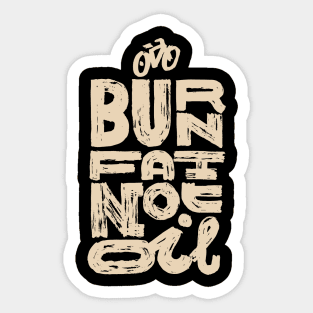 Burn fat not oil Sticker